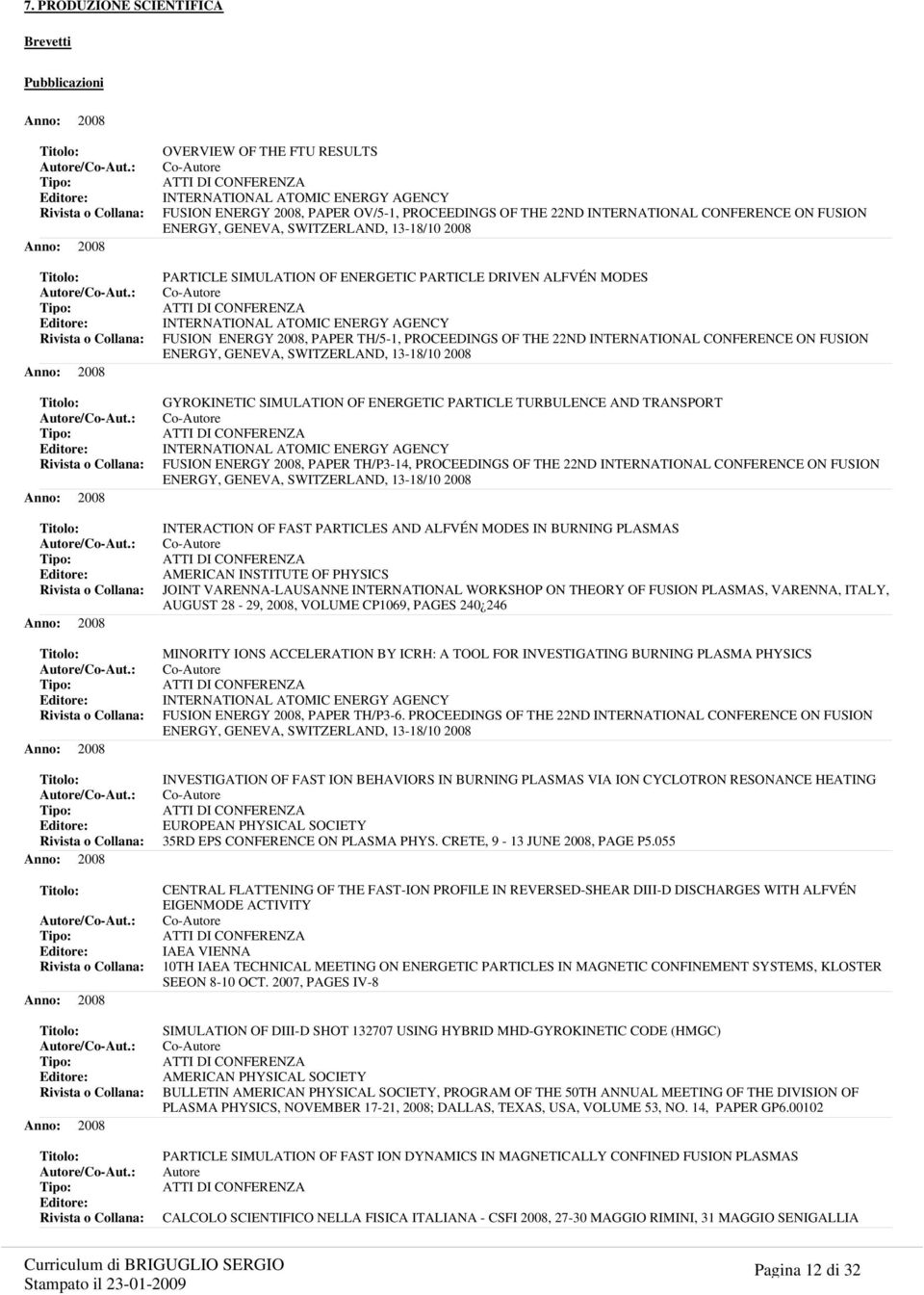 ALFVÉN MODES INTERNATIONAL ATOMIC ENERGY AGENCY FUSION ENERGY 2008, PAPER TH/5-1, PROCEEDINGS OF THE 22ND INTERNATIONAL CONFERENCE ON FUSION ENERGY, GENEVA, SWITZERLAND, 13-18/10 2008 GYROKINETIC