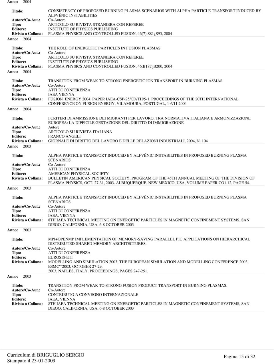 CONTROLLED FUSION, 46:B187 B200, 2004 TRANSITION FROM WEAK TO STRONG ENERGETIC ION TRANSPORT IN BURNING PLASMAS IAEA VIENNA FUSION ENERGY 2004, PAPER IAEA-CSP-25/CD/TH/5-1.