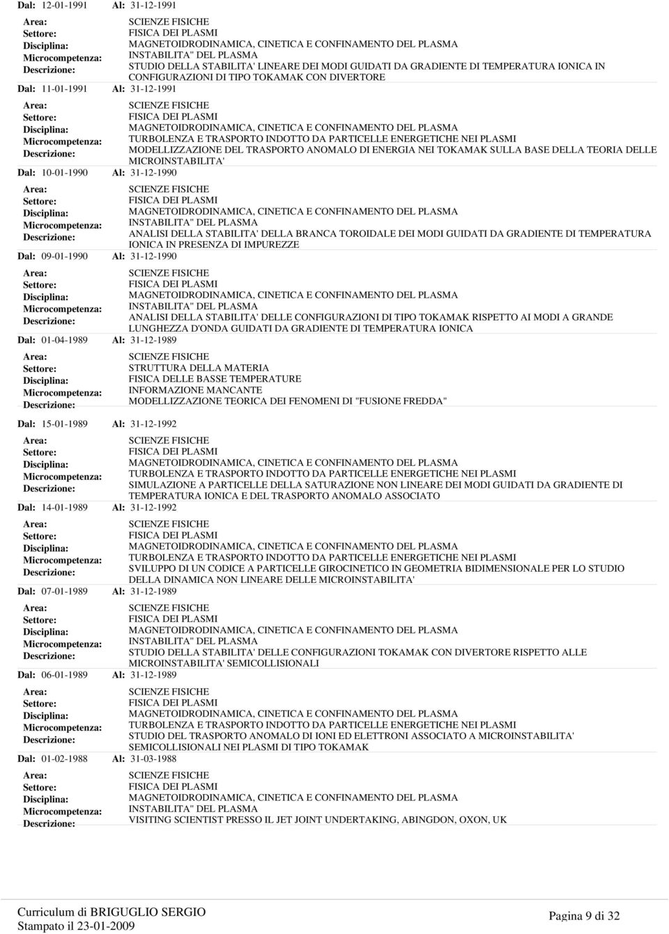 MICROINSTABILITA' Al: 31-12-1990 INSTABILITA'' DEL PLASMA ANALISI DELLA STABILITA' DELLA BRANCA TOROIDALE DEI MODI GUIDATI DA GRADIENTE DI TEMPERATURA IONICA IN PRESENZA DI IMPUREZZE Al: 31-12-1990