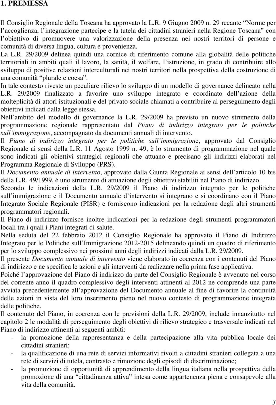 territori di persone e comunità di diversa lingua, cultura e provenienza. La L.R.