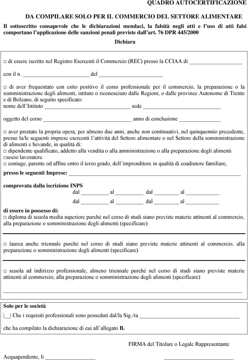 del di aver frequentato con esito positivo il corso professionale per il commercio, la preparazione o la somministrazione degli alimenti, istituto o riconosciuto dalle Regioni, o dalle province