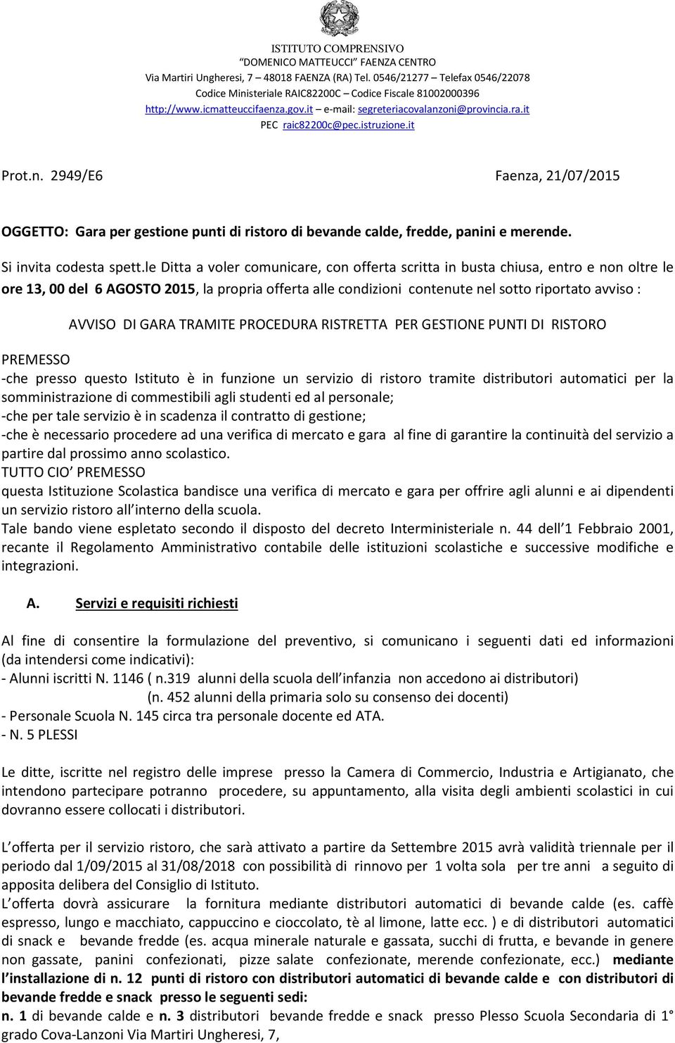 it Prot.n. 2949/E6 Faenza, 21/07/2015 OGGETTO: Gara per gestione punti di ristoro di bevande calde, fredde, panini e merende. Si invita codesta spett.