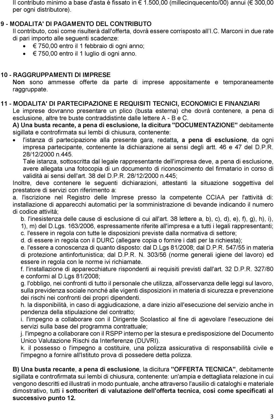 10 - RAGGRUPPAMENTI DI IMPRESE Non sono ammesse offerte da parte di imprese appositamente e temporaneamente raggruppate.