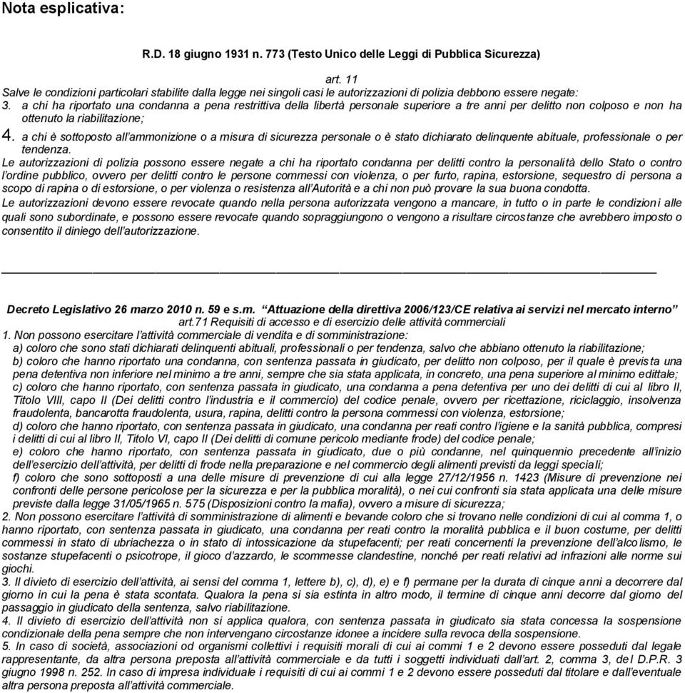 a chi ha riportato una condanna a pena restrittiva della libertà personale superiore a tre anni per delitto non colposo e non ha ottenuto la riabilitazione; 4.