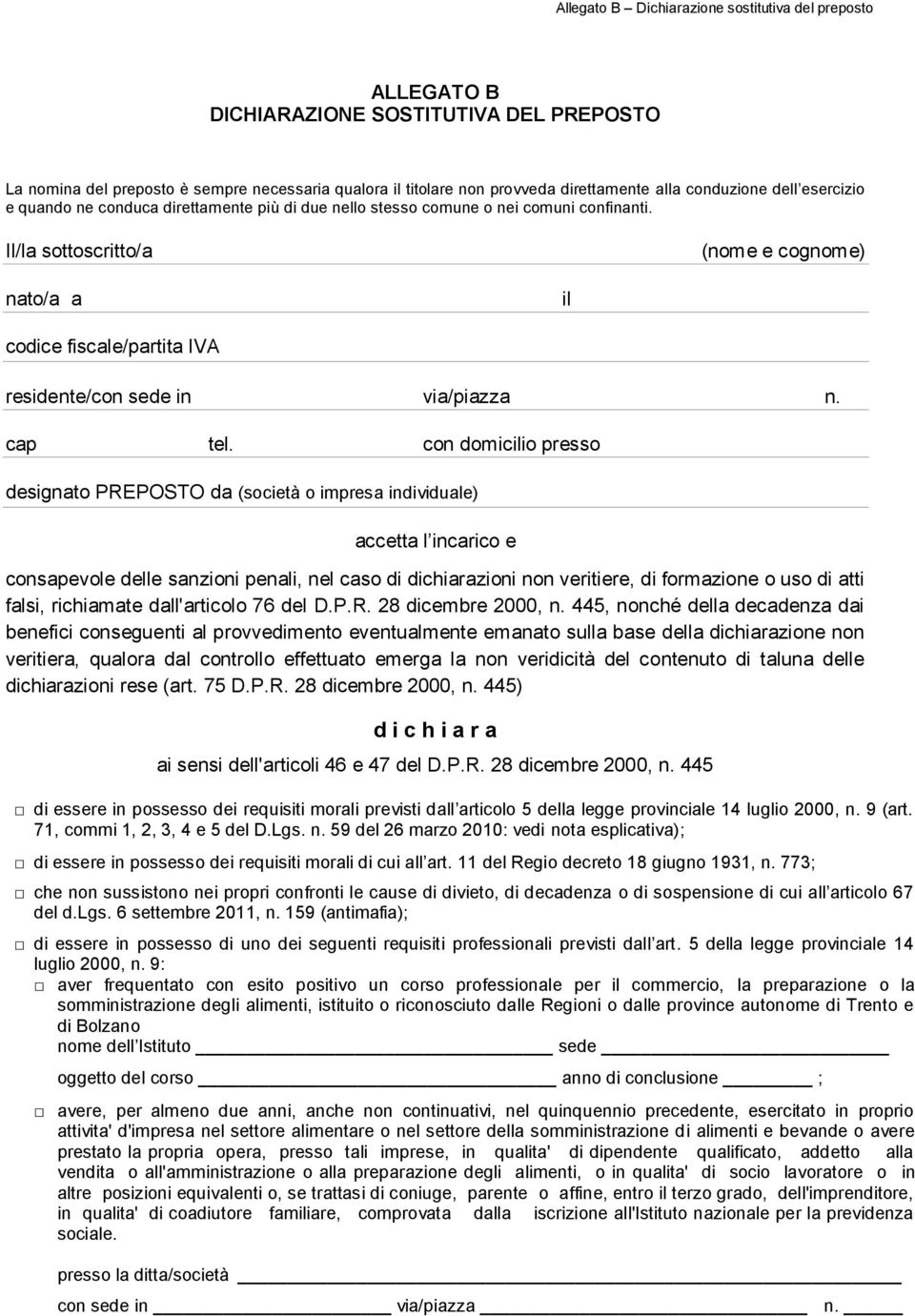 Il/la sottoscritto/a (nome e cognome) nato/a a il codice fiscale/partita IVA residente/con sede in via/piazza n. cap tel.