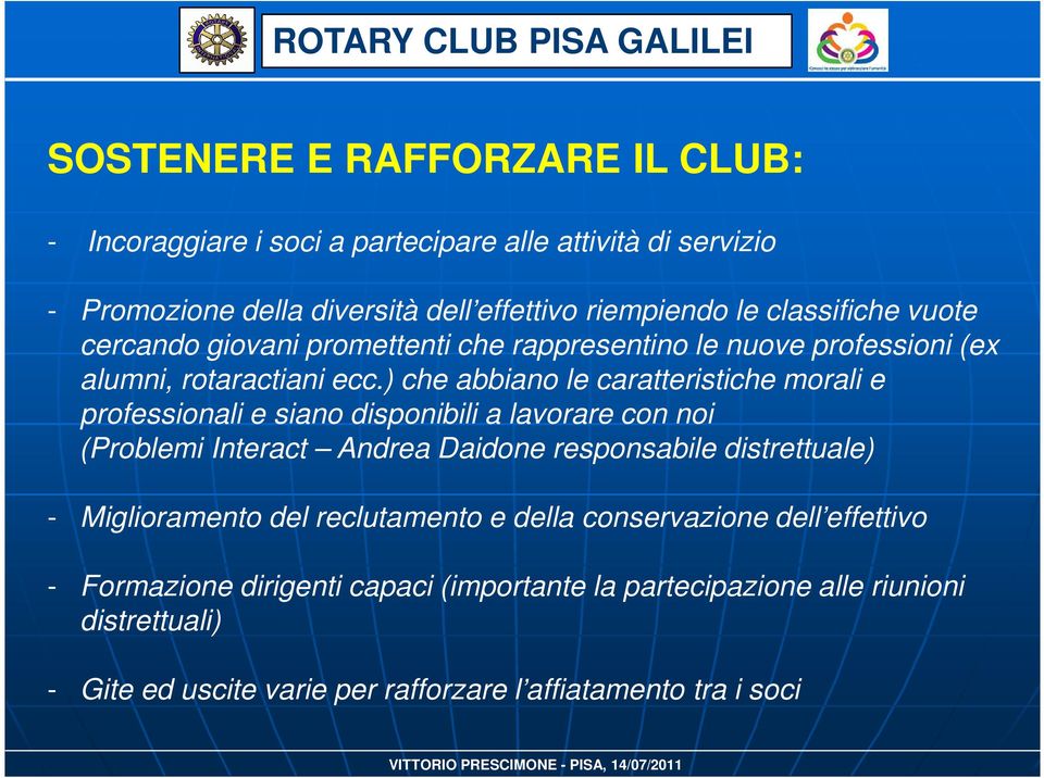 ) che abbiano le caratteristiche morali e professionali e siano disponibili a lavorare con noi (Problemi Interact Andrea Daidone responsabile distrettuale) -