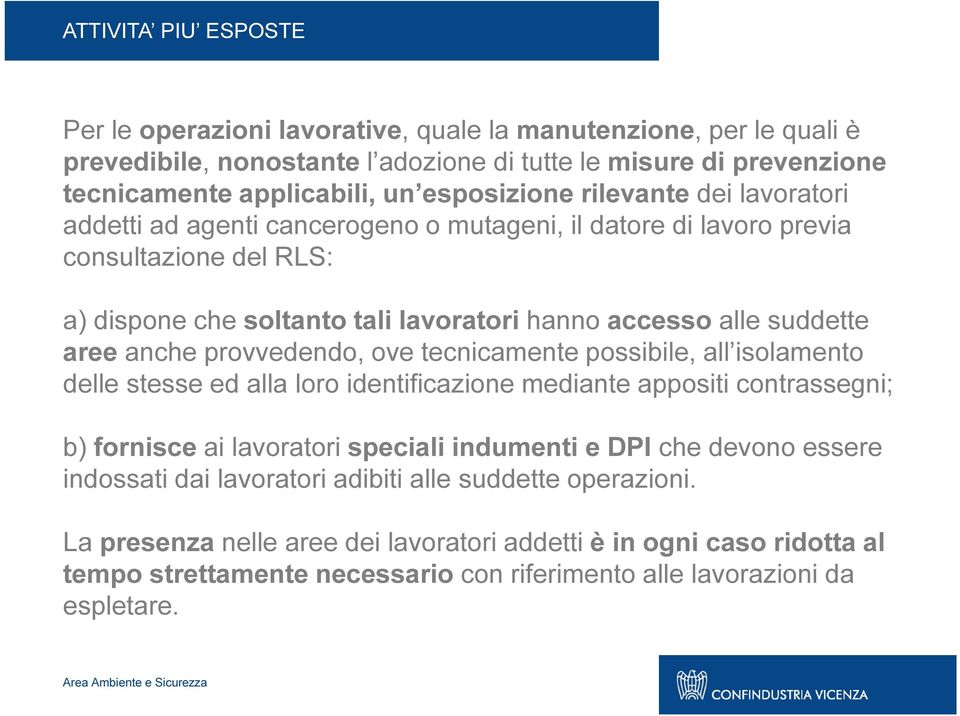 provvedendo, ove tecnicamente possibile, all isolamento delle stesse ed alla loro identificazione mediante appositi contrassegni; b) fornisce ai lavoratori speciali indumenti e DPI che devono essere