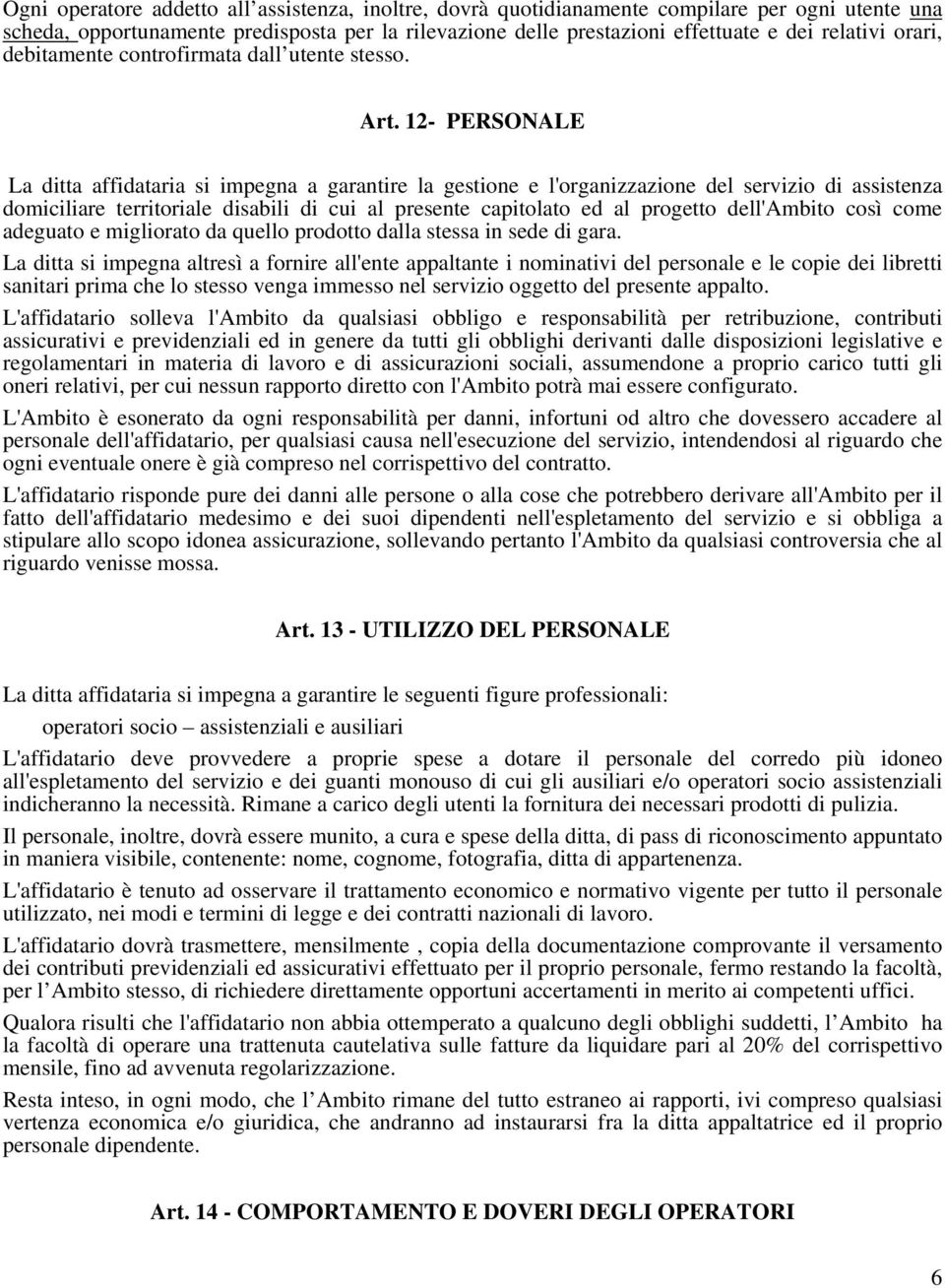 12- PERSONALE La ditta affidataria si impegna a garantire la gestione e l'organizzazione del servizio di assistenza domiciliare territoriale disabili di cui al presente capitolato ed al progetto