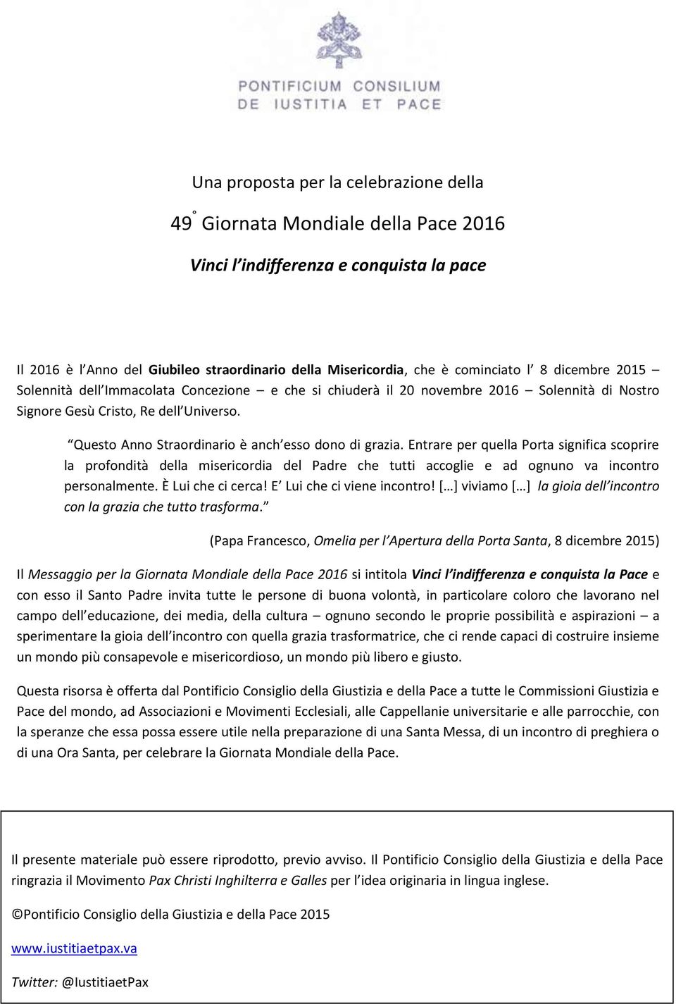 Questo Anno Straordinario è anch esso dono di grazia. Entrare per quella Porta significa scoprire la profondità della misericordia del Padre che tutti accoglie e ad ognuno va incontro personalmente.