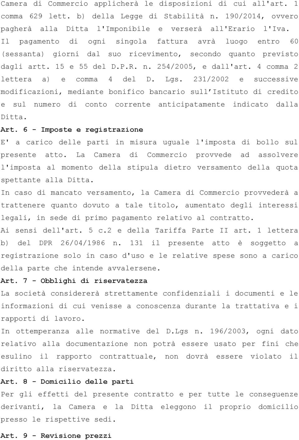 4 comma 2 lettera a) e comma 4 del D. Lgs. 231/2002 e successive modificazioni, mediante bonifico bancario sull Istituto di credito e sul numero di conto corrente anticipatamente indicato dalla Ditta.