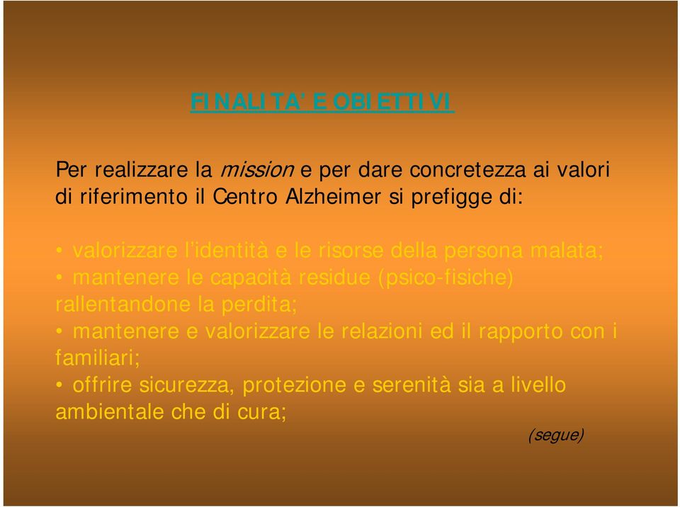 capacità residue (psico-fisiche) rallentandone la perdita; mantenere e valorizzare le relazioni ed il