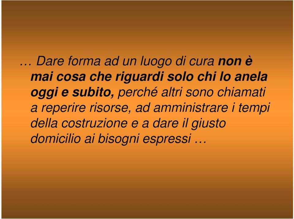 sono chiamati a reperire risorse, ad amministrare i tempi