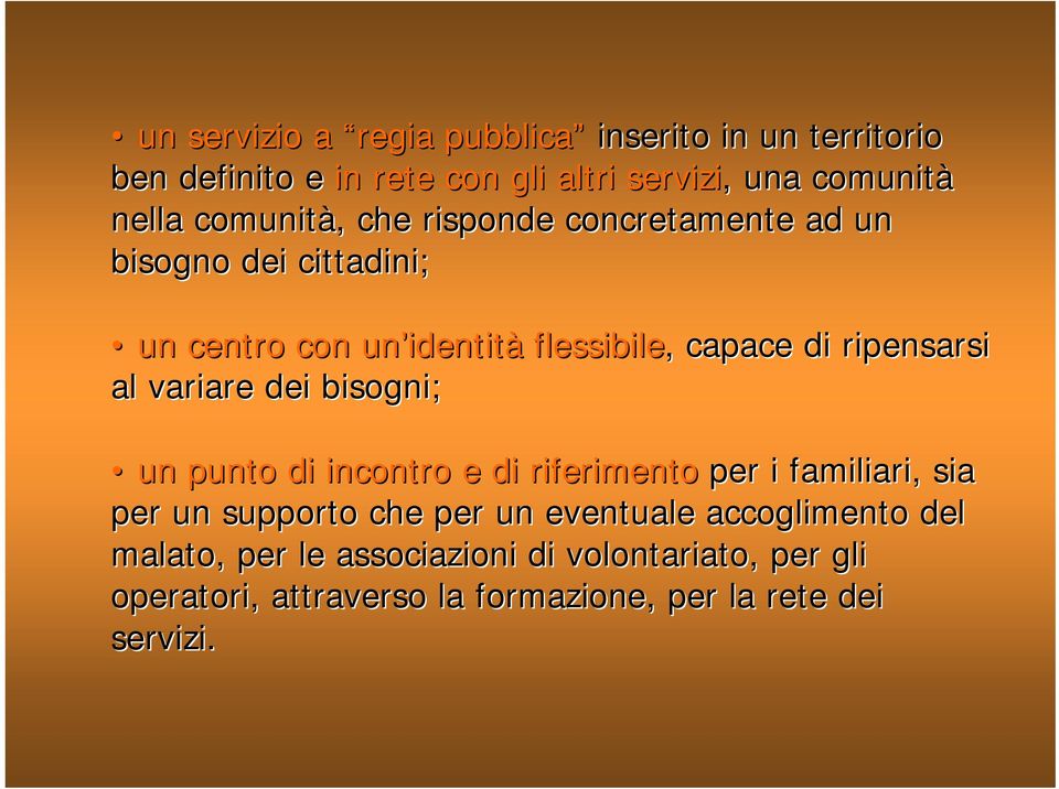 ripensarsi al variare dei bisogni; un punto di incontro e di riferimento per i familiari, sia per un supporto che per un