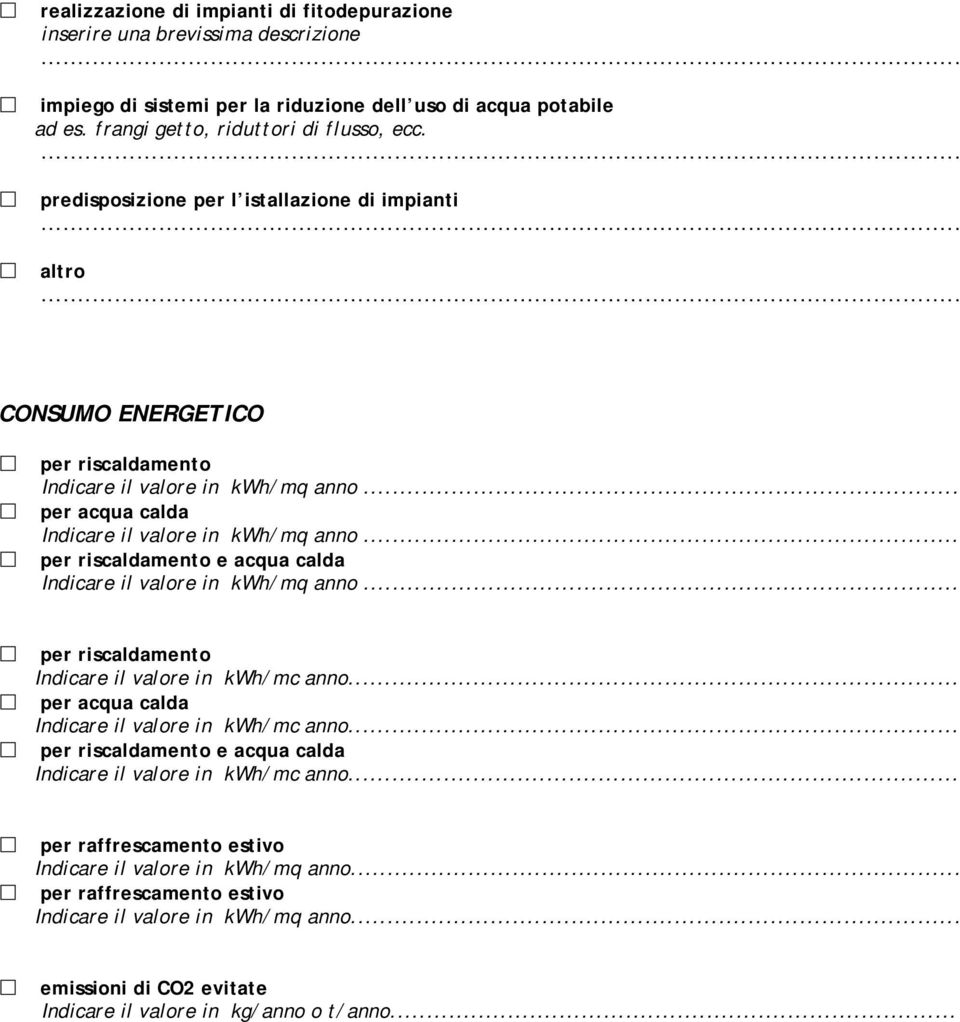 .. per riscaldamento e acqua calda Indicare il valore in kwh/mq anno... per riscaldamento Indicare il valore in kwh/mc anno... per acqua calda Indicare il valore in kwh/mc anno.