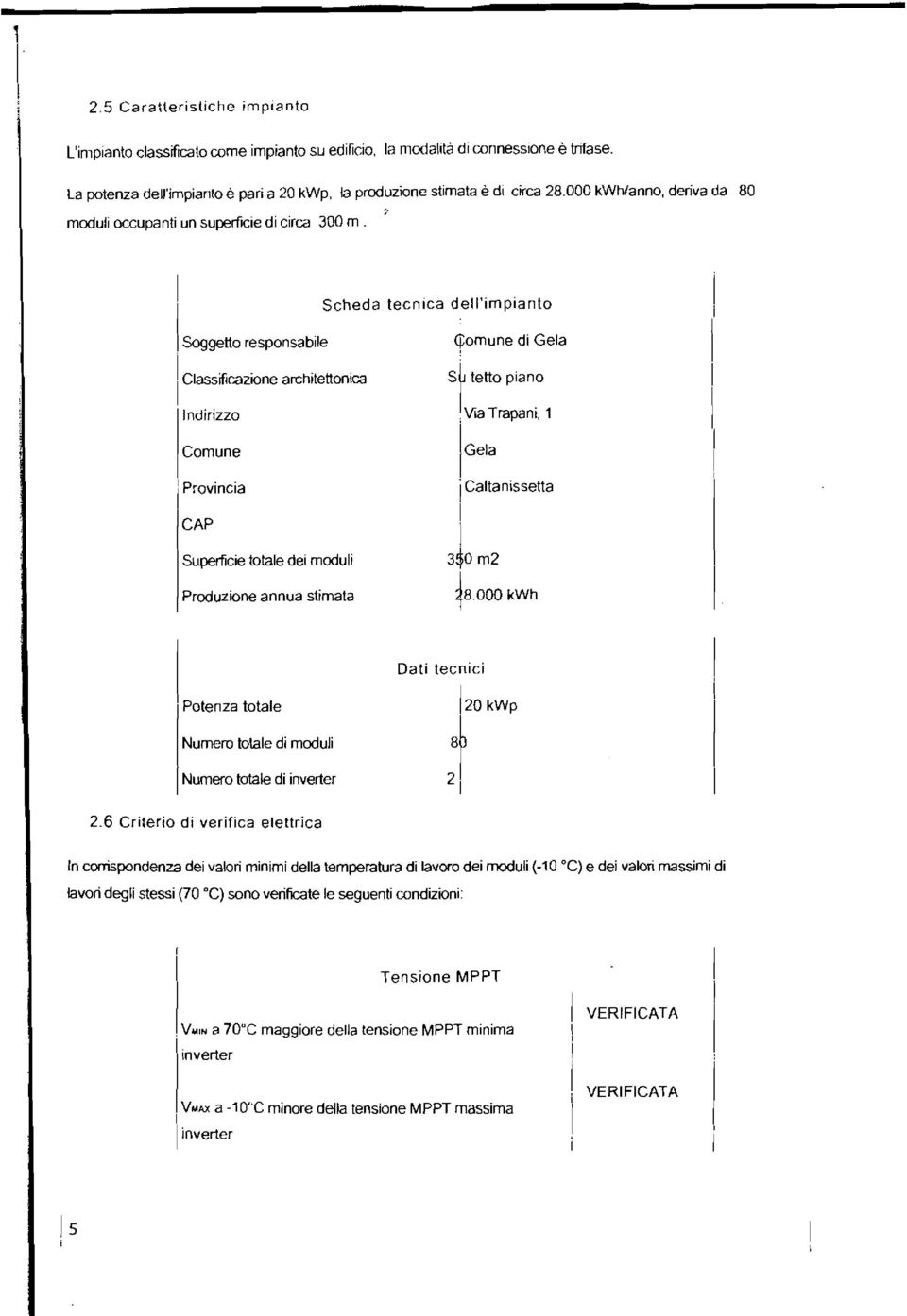 Scheda tecnca de'mpanto Soggetto responsabe 1 Cassfcazone archtetonca ndrzzo Comune Provnca C AP Superfce totae de modu Produzone annua stmata Qomune d Gea S tetto pano Va Trapan.