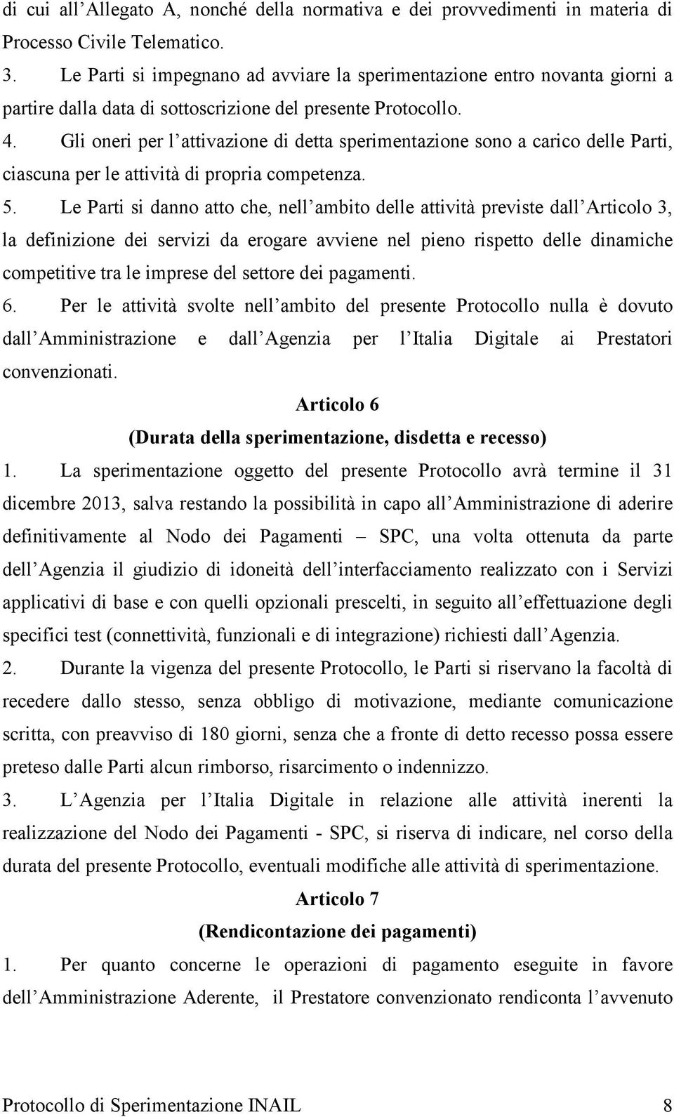 Gli oneri per l attivazione di detta sperimentazione sono a carico delle Parti, ciascuna per le attività di propria competenza. 5.