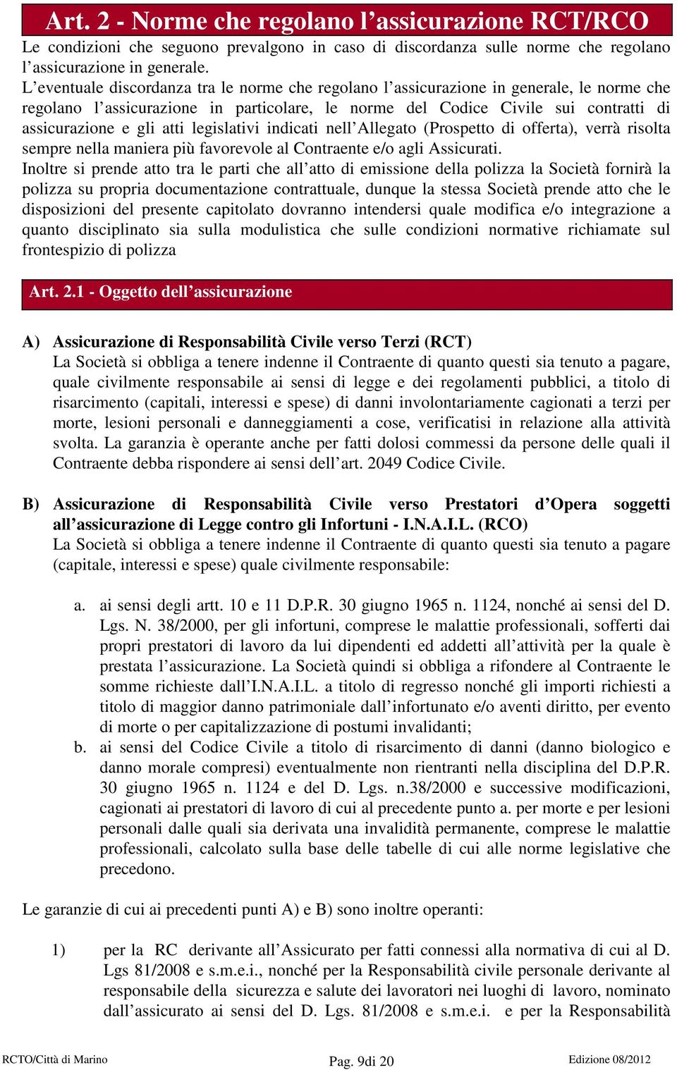 atti legislativi indicati nell Allegato (Prospetto di offerta), verrà risolta sempre nella maniera più favorevole al Contraente e/o agli Assicurati.