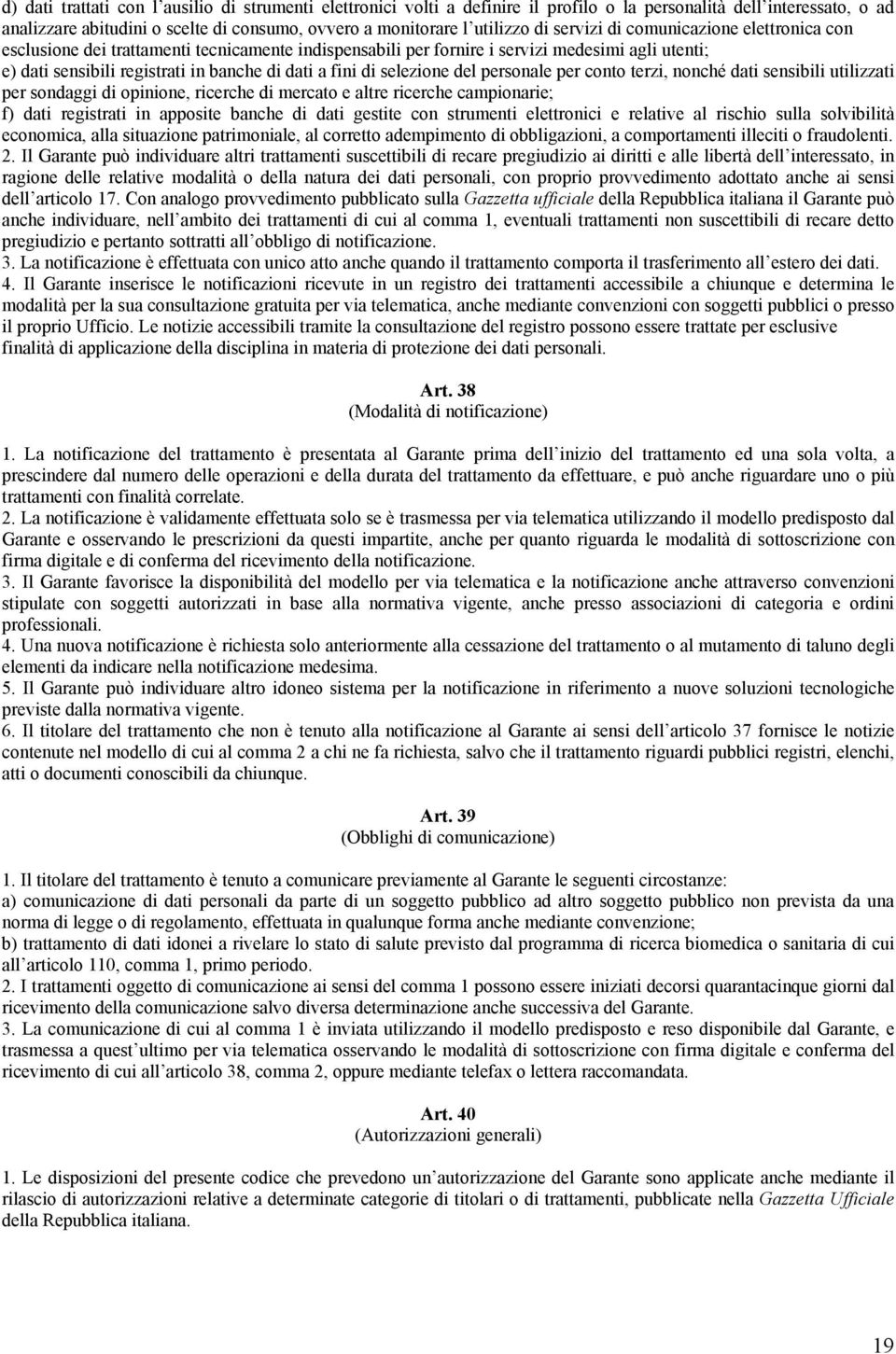 selezione del personale per conto terzi, nonché dati sensibili utilizzati per sondaggi di opinione, ricerche di mercato e altre ricerche campionarie; f) dati registrati in apposite banche di dati