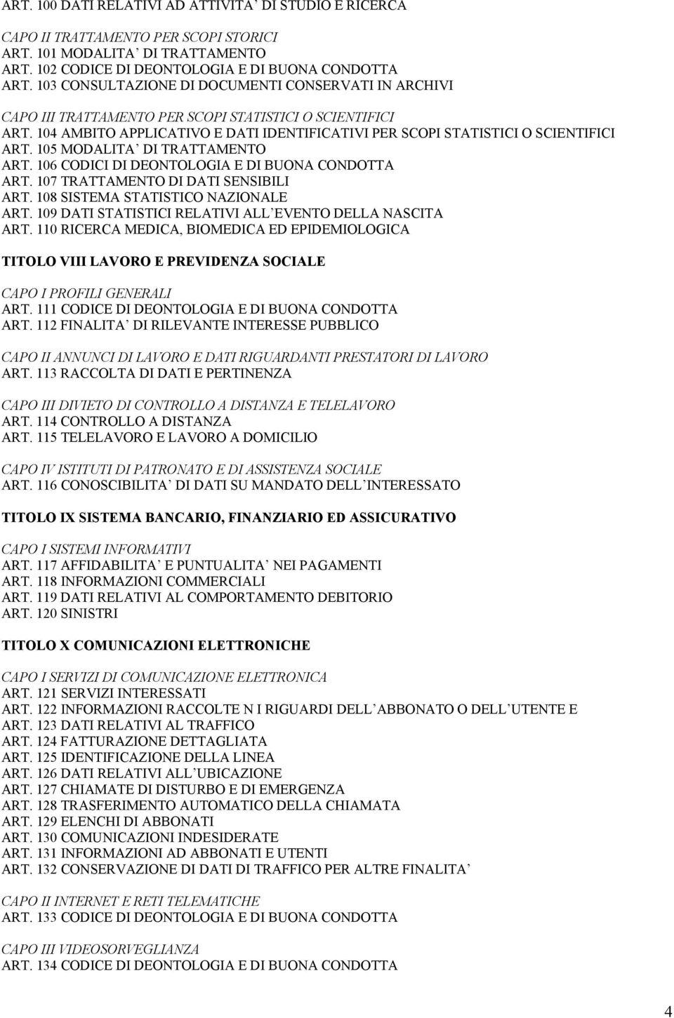 105 MODALITA DI TRATTAMENTO ART. 106 CODICI DI DEONTOLOGIA E DI BUONA CONDOTTA ART. 107 TRATTAMENTO DI DATI SENSIBILI ART. 108 SISTEMA STATISTICO NAZIONALE ART.