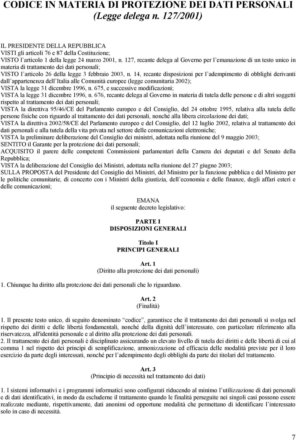 127, recante delega al Governo per l emanazione di un testo unico in materia di trattamento dei dati personali; VISTO l articolo 26 della legge 3 febbraio 2003, n.