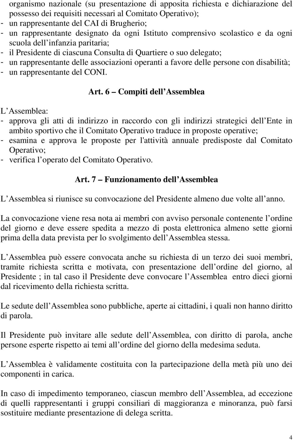 operanti a favore delle persone con disabilità; - un rappresentante del CONI. Art.