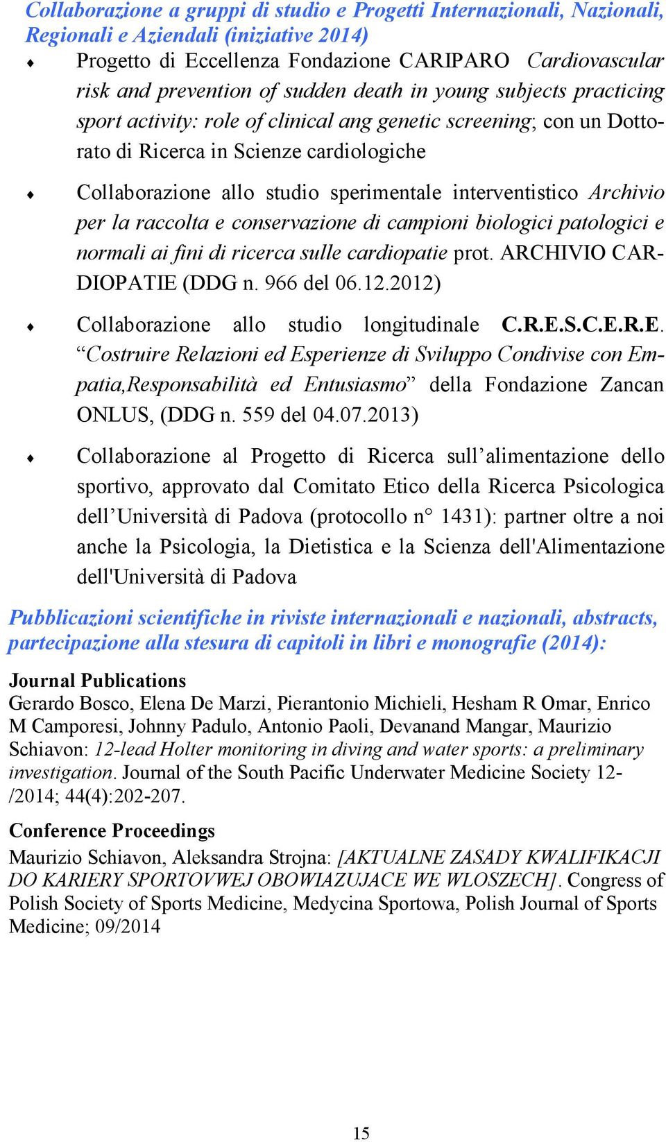 Archivio per la raccolta e conservazione di campioni biologici patologici e normali ai fini di ricerca sulle cardiopatie prot. ARCHIVIO CAR- DIOPATIE (DDG n. 966 del 06.12.