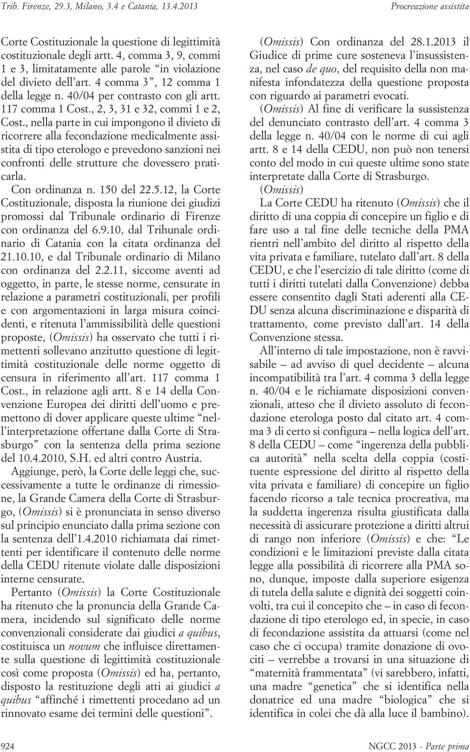 , nella parte in cui impongono il divieto di ricorrere alla fecondazione medicalmente assistita di tipo eterologo e prevedono sanzioni nei confronti delle strutture che dovessero praticarla.