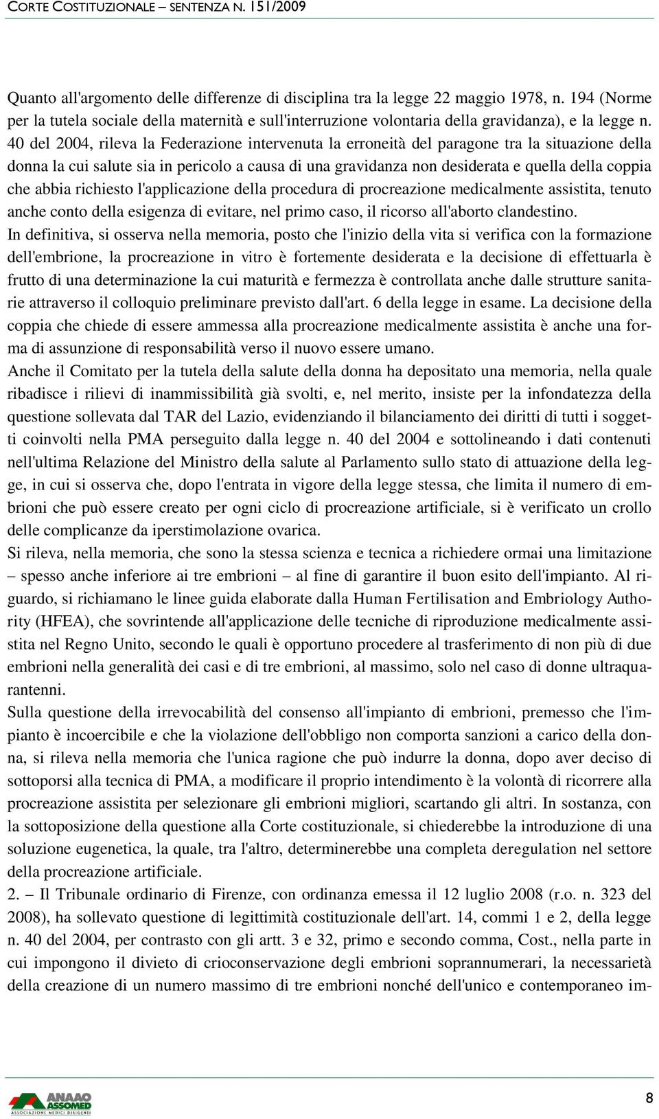 abbia richiesto l'applicazione della procedura di procreazione medicalmente assistita, tenuto anche conto della esigenza di evitare, nel primo caso, il ricorso all'aborto clandestino.