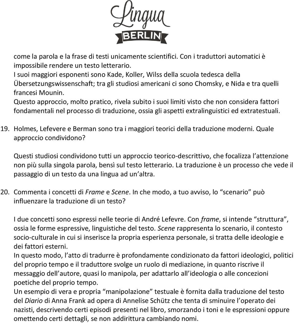 Questo approccio, molto pratico, rivela subito i suoi limiti visto che non considera fattori fondamentali nel processo di traduzione, ossia gli aspetti extralinguistici ed extratestuali. 19.