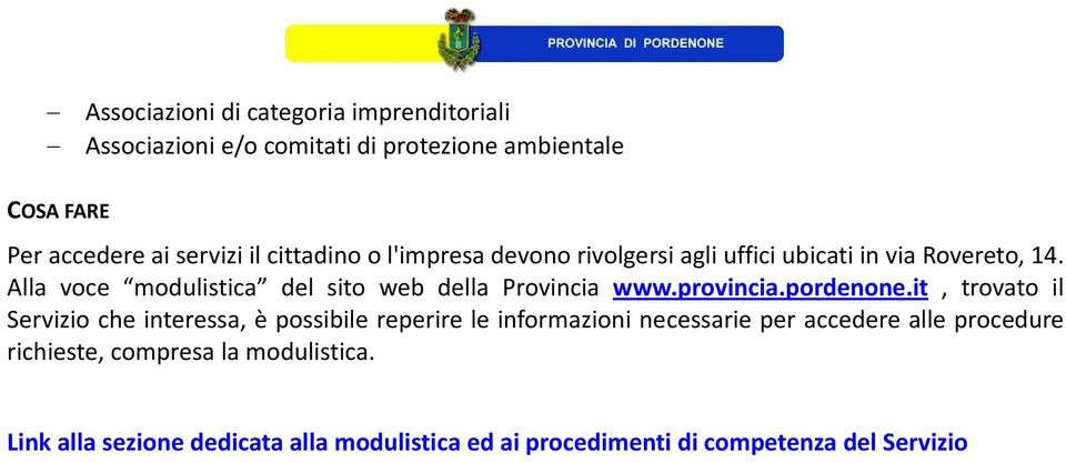 Alla voce modulistica del sito web della Provincia www.provincia.pordenone.