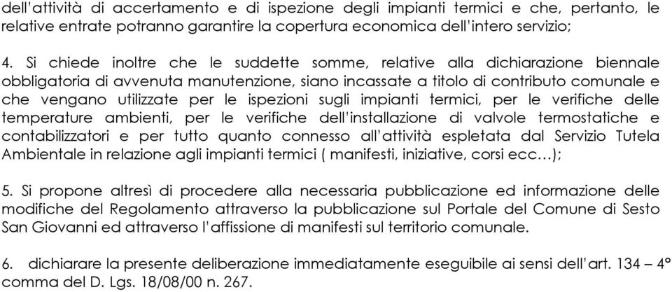 ispezioni sugli impianti termici, per le verifiche delle temperature ambienti, per le verifiche dell installazione di valvole termostatiche e contabilizzatori e per tutto quanto connesso all attività