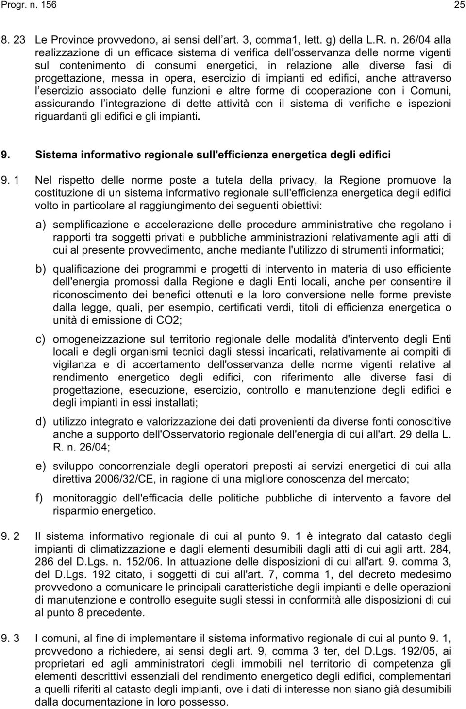 26/04 alla realizzazione di un efficace sistema di verifica dell osservanza delle norme vigenti sul contenimento di consumi energetici, in relazione alle diverse fasi di progettazione, messa in