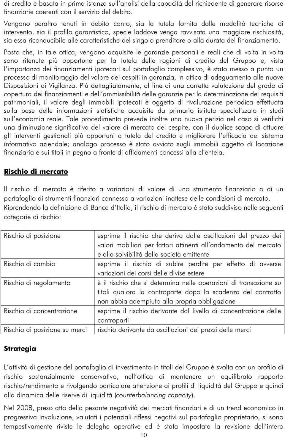 riconducibile alle caratteristiche del singolo prenditore o alla durata del finanziamento.