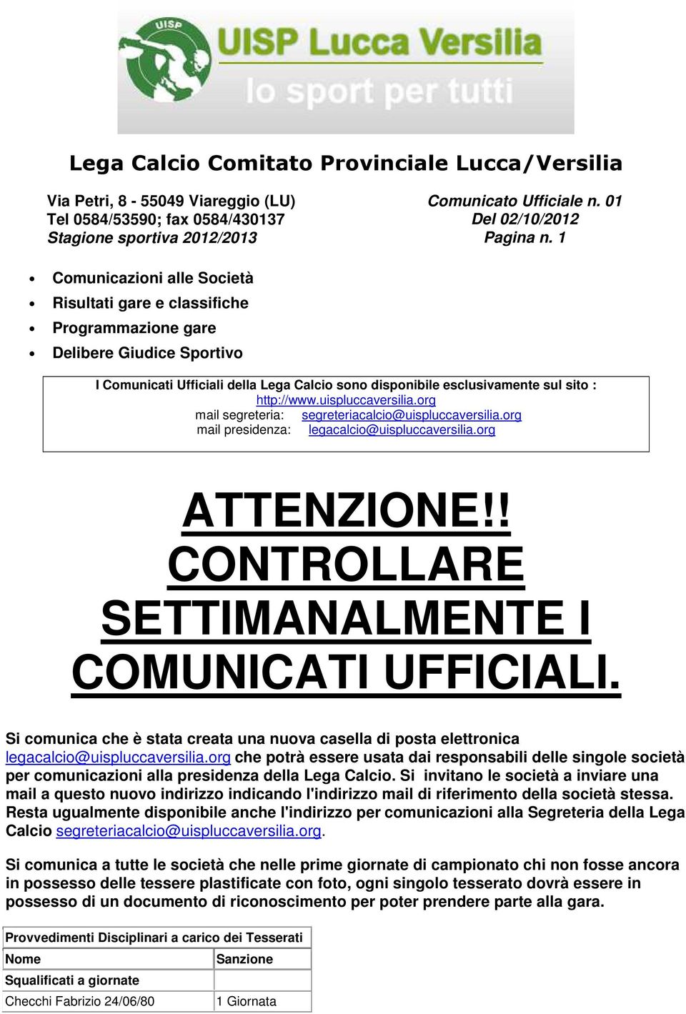 uispluccaversilia.org mail segreteria: segreteriacalcio@uispluccaversilia.org mail presidenza: legacalcio@uispluccaversilia.org ATTENZIONE!! CONTROLLARE SETTIMANALMENTE I COMUNICATI UFFICIALI.