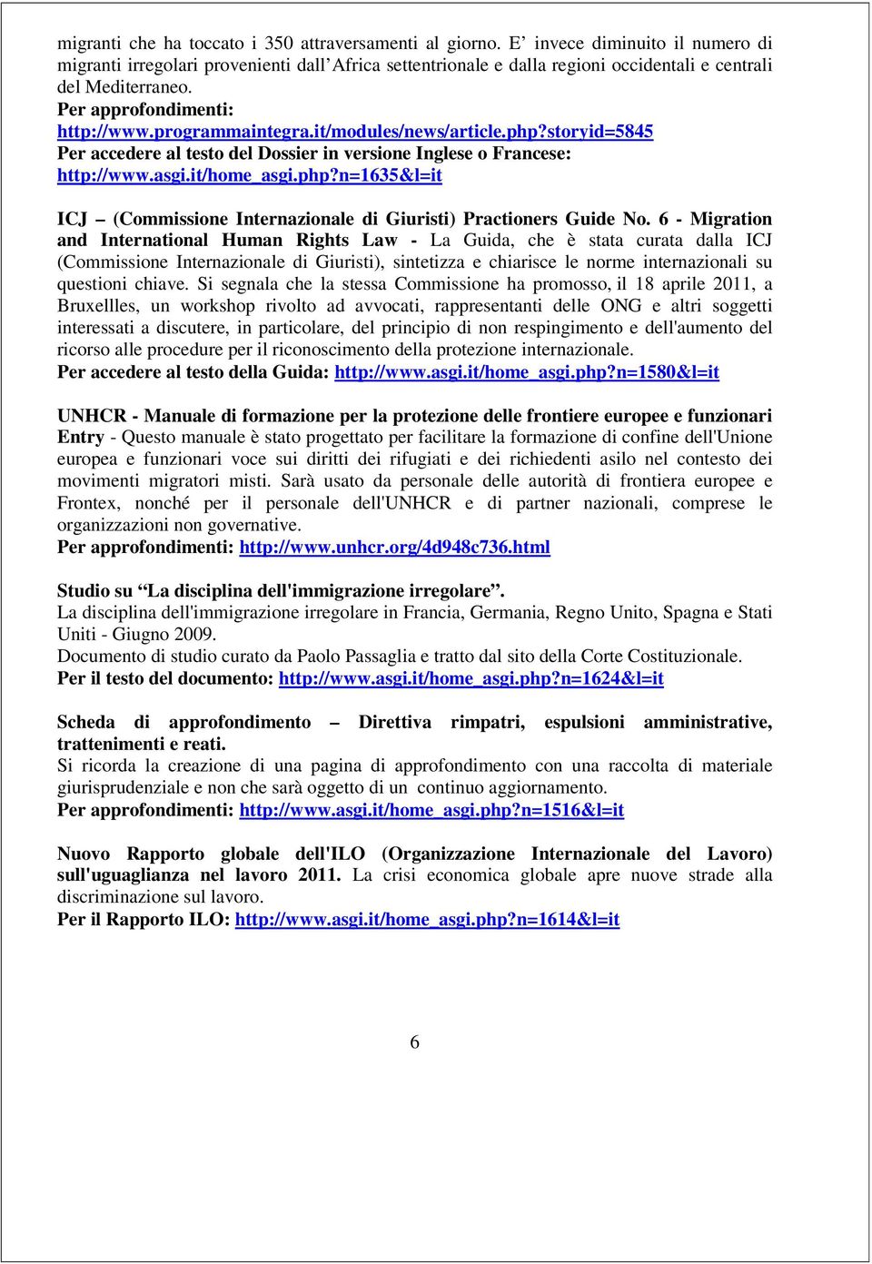 it/modules/news/article.php?storyid=5845 Per accedere al testo del Dossier in versione Inglese o Francese: http://www.asgi.it/home_asgi.php?n=1635&l=it ICJ (Commissione Internazionale di Giuristi) Practioners Guide No.