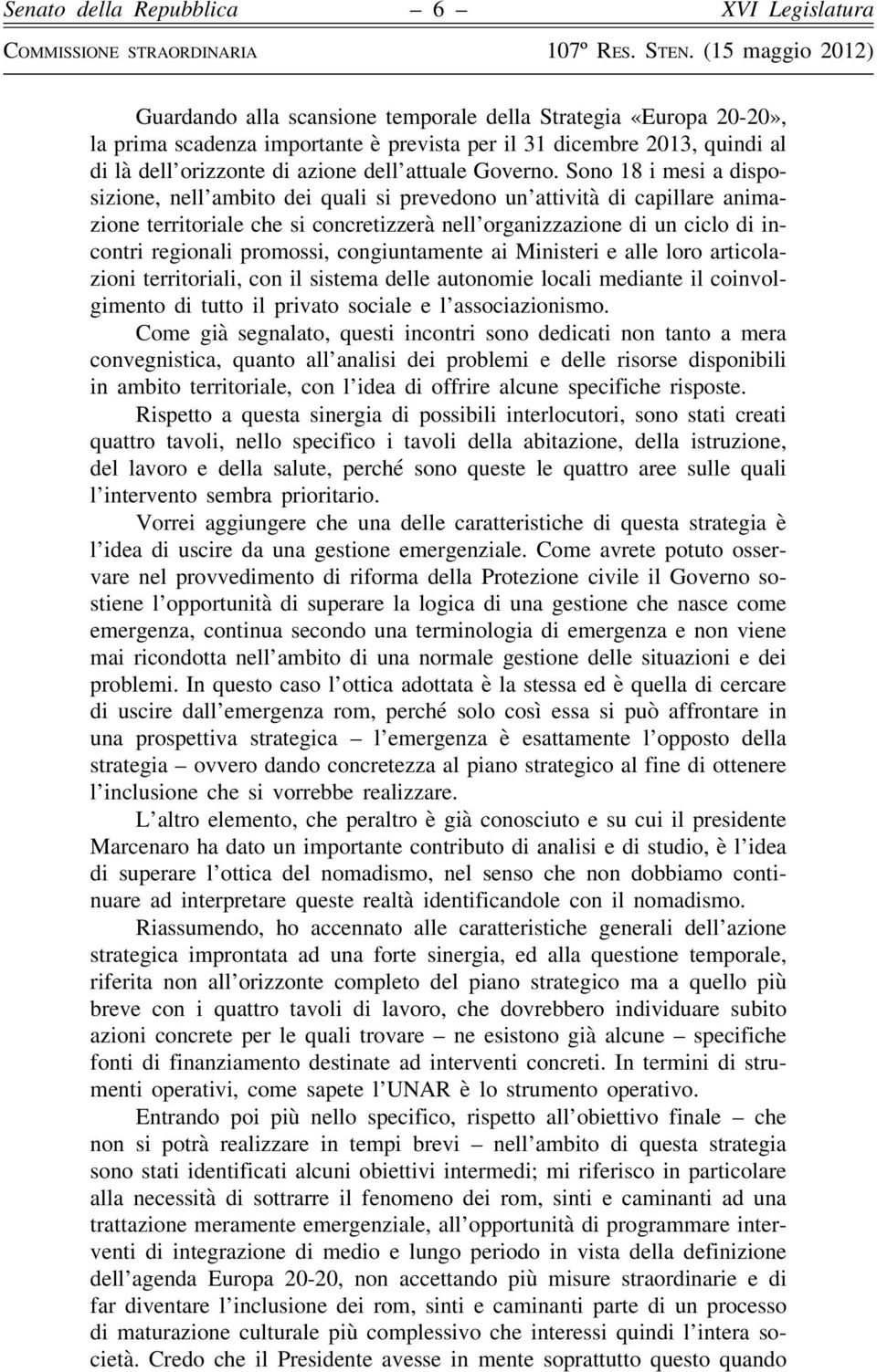 congiuntamente ai Ministeri e alle loro articolazioni territoriali, con il sistema delle autonomie locali mediante il coinvolgimento di tutto il privato sociale e l associazionismo.