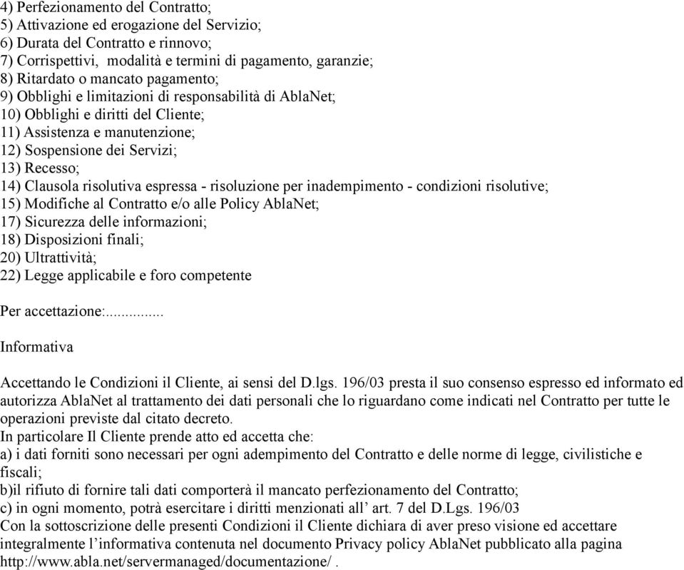 espressa - risoluzione per inadempimento - condizioni risolutive; 15) Modifiche al Contratto e/o alle Policy AblaNet; 17) Sicurezza delle informazioni; 18) Disposizioni finali; 20) Ultrattività; 22)