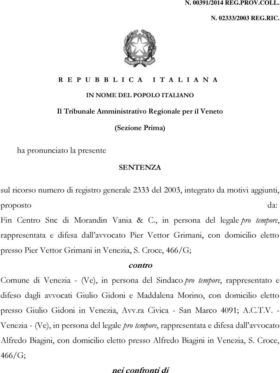 generale 2333 del 2003, integrato da motivi aggiunti, proposto da: Fin Centro Snc di Morandin Vania & C.