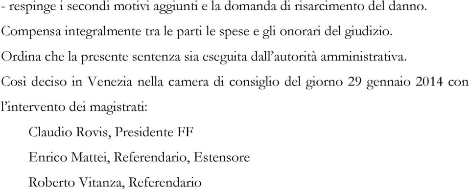 Ordina che la presente sentenza sia eseguita dall autorità amministrativa.