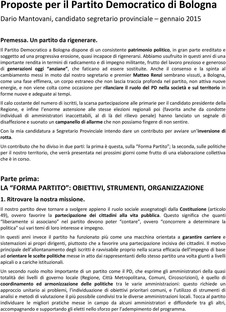 Abbiamo usufruito in questi anni di una importante rendita in termini di radicamento e di impegno militante, frutto del lavoro prezioso e generoso di generazioni oggi anziane, che faticano ad essere