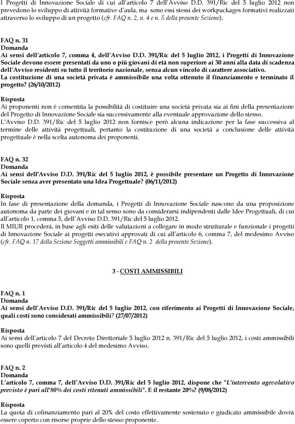 4 e n. 5 della presente Sezione). FAQ n. 31 Ai sensi dell articolo 7, comma 4, dell Avviso D.