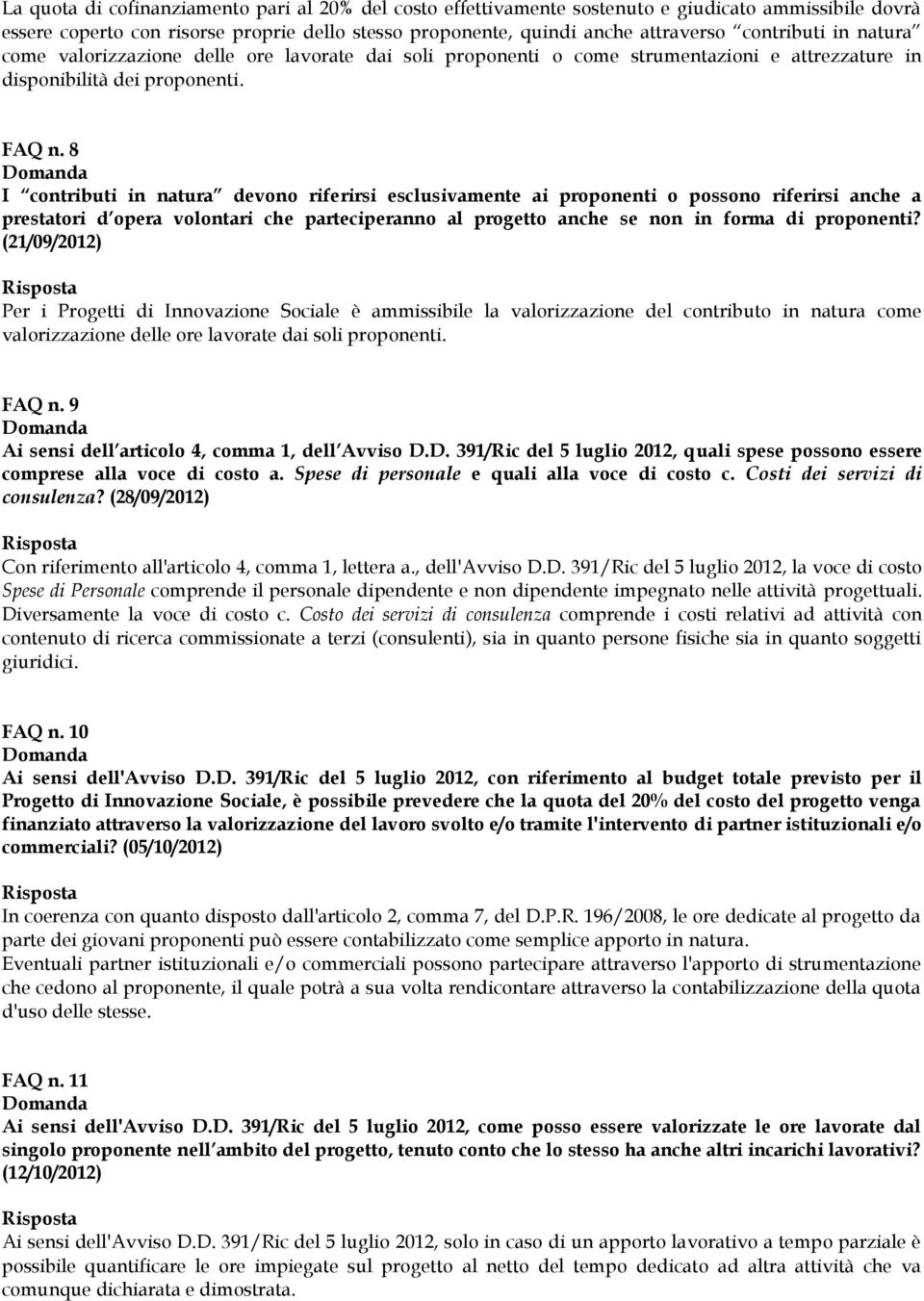 8 I contributi in natura devono riferirsi esclusivamente ai proponenti o possono riferirsi anche a prestatori d opera volontari che parteciperanno al progetto anche se non in forma di proponenti?