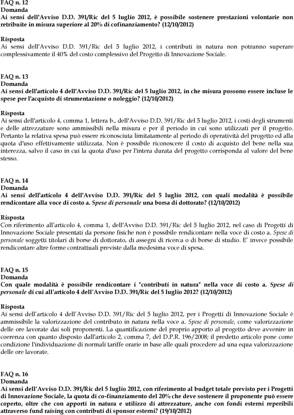 13 Ai sensi dell'articolo 4 dell'avviso D.D. 391/Ric del 5 luglio 2012, in che misura possono essere incluse le spese per l'acquisto di strumentazione o noleggio?