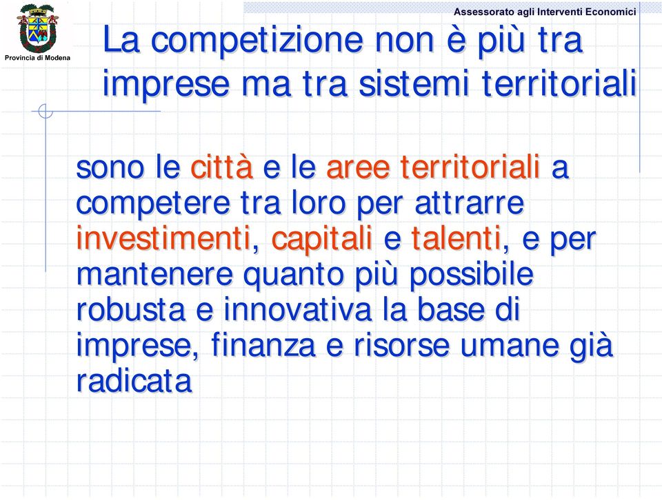 per attrarre investimenti, capitali e talenti,, e per mantenere quanto più