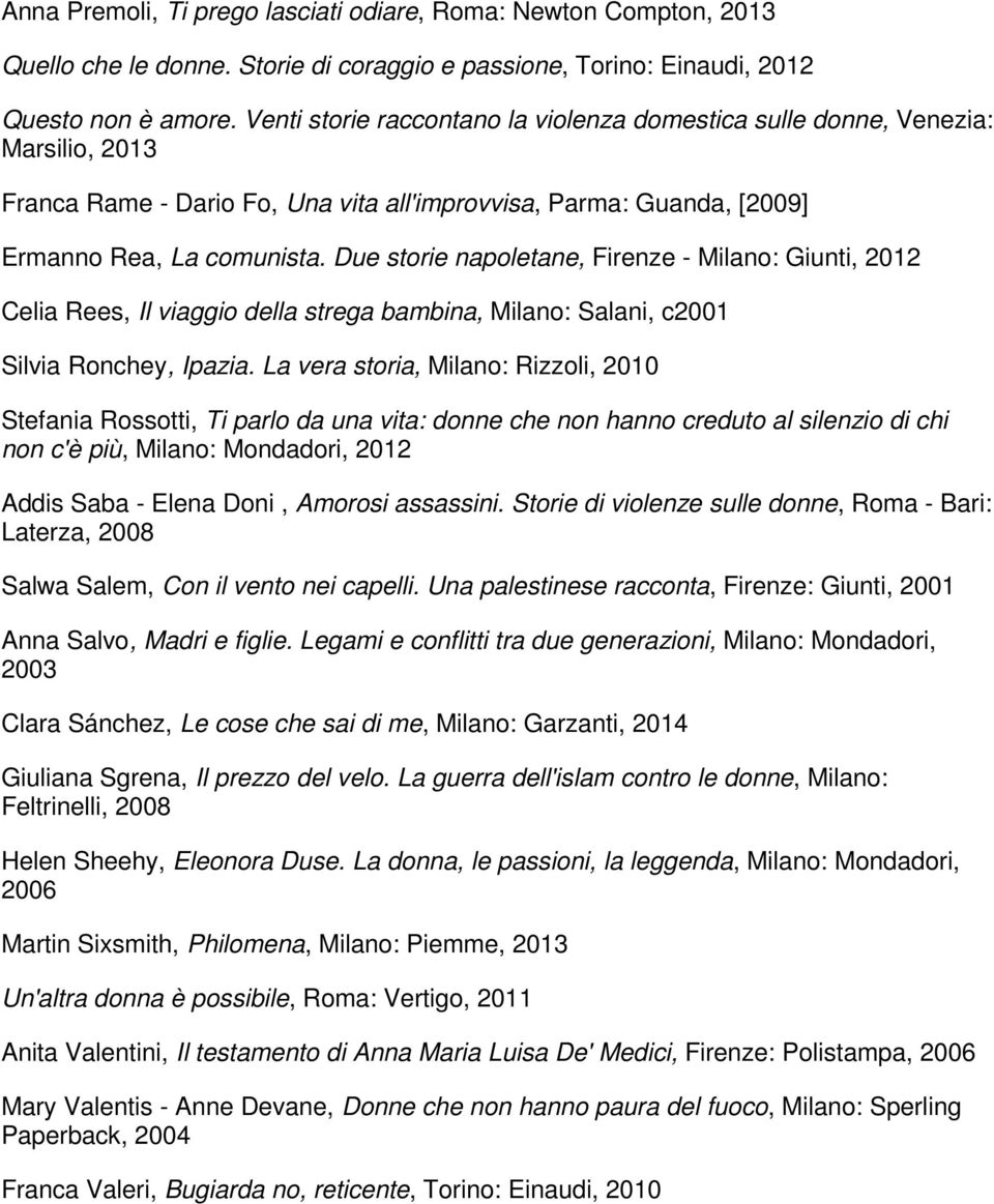 Due storie napoletane, Firenze - Milano: Giunti, 2012 Celia Rees, Il viaggio della strega bambina, Milano: Salani, c2001 Silvia Ronchey, Ipazia.