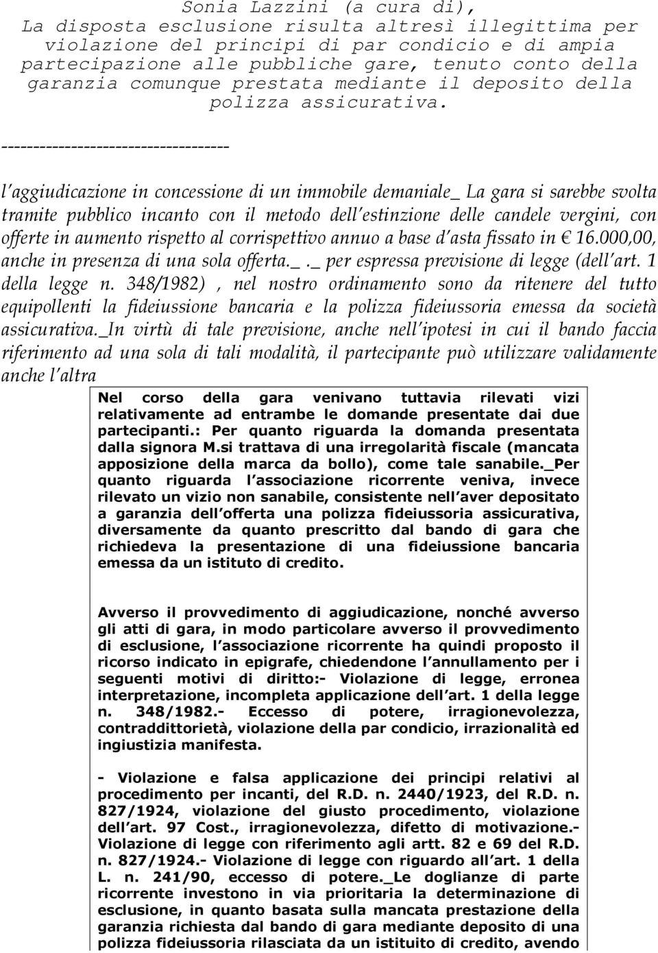 ------------------------------------ l aggiudicazione in concessione di un immobile demaniale_ La gara si sarebbe svolta tramite pubblico incanto con il metodo dell estinzione delle candele vergini,