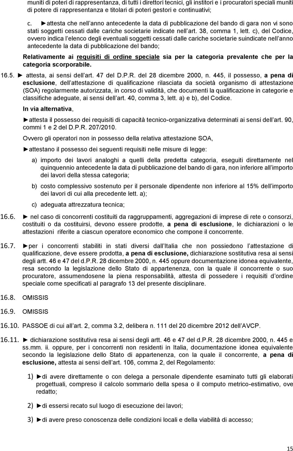 c), del Codice, ovvero indica l elenco degli eventuali soggetti cessati dalle cariche societarie suindicate nell anno antecedente la data di pubblicazione del bando; Relativamente ai requisiti di