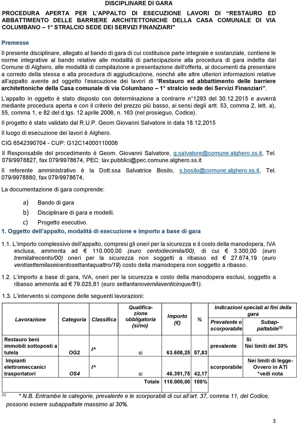 partecipazione alla procedura di gara indetta dal Comune di Alghero, alle modalità di compilazione e presentazione dell offerta, ai documenti da presentare a corredo della stessa e alla procedura di