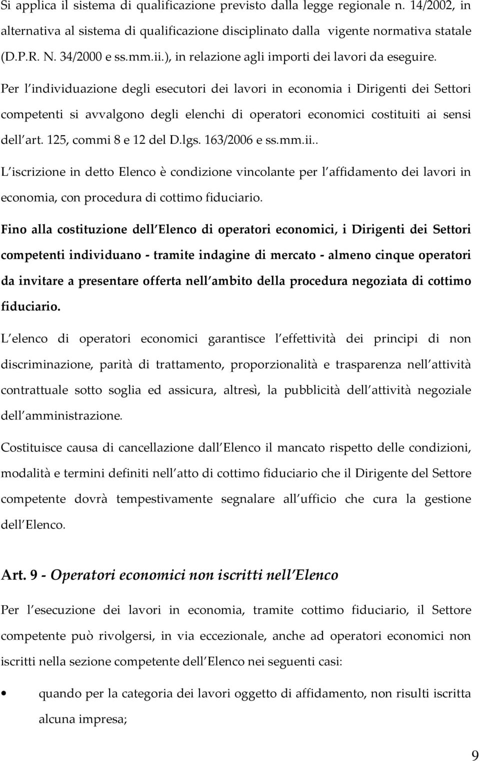 Per l individuazione degli esecutori dei lavori in economia i Dirigenti dei Settori competenti si avvalgono degli elenchi di operatori economici costituiti ai sensi dell art. 125, commi 8 e 12 del D.