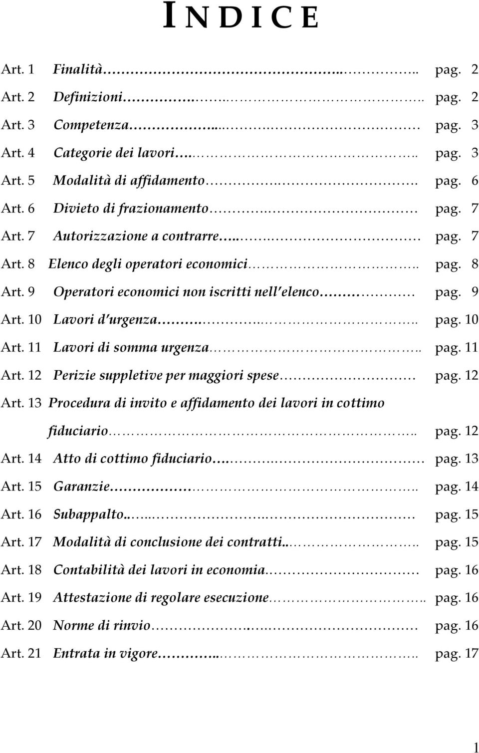 10 Lavori d urgenza.... pag. 10 Art. 11 Lavori di somma urgenza.. pag. 11 Art. 12 Perizie suppletive per maggiori spese pag. 12 Art.